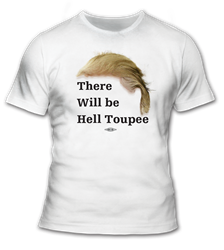 There Will Be Hell Toupee T-Shirt 