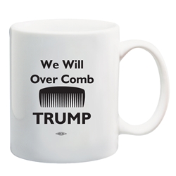 We Will Over Comb Trump Coffee Mug 